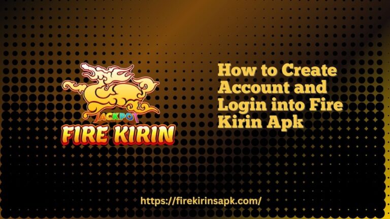 How to Create Account and Login into Fire Kirin Apk