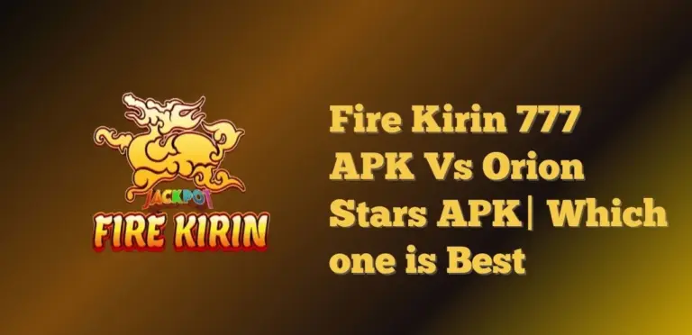 Fire Kirin 777 APK Vs Orion Stars APK| Which one is Best